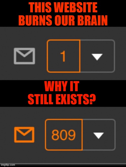 1 notification vs. 809 notifications with message | THIS WEBSITE BURNS OUR BRAIN; WHY IT STILL EXISTS? | image tagged in 1 notification vs 809 notifications with message | made w/ Imgflip meme maker