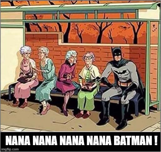 Say What You See ! | NANA NANA NANA NANA BATMAN ! | image tagged in nana,theme song,batman | made w/ Imgflip meme maker