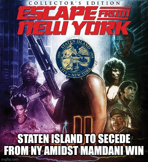 STATEN ISLAND TO SECEDE FROM NY AMIDST MAMDANI WIN | image tagged in funny memes | made w/ Imgflip meme maker
