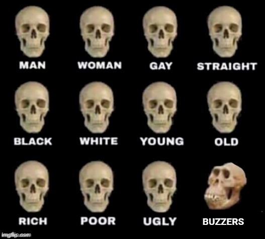 idiot skull | BUZZERS | image tagged in memes,bootlicker,lol | made w/ Imgflip meme maker