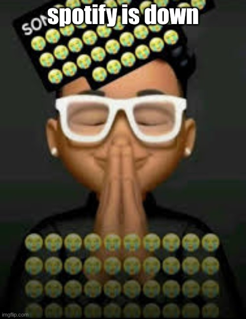 I'm crine (made by our glorious king bigjim998) | spotify is down | image tagged in i'm crine | made w/ Imgflip meme maker