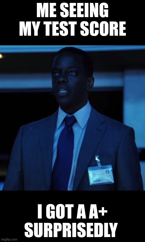 I'm shocked | ME SEEING MY TEST SCORE; I GOT A A+ SURPRISEDLY | image tagged in jesus christ that's jason bourne,grades,school,suprised,relatable | made w/ Imgflip meme maker