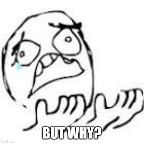 But Why | BUT WHY? | image tagged in but why | made w/ Imgflip meme maker