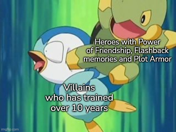 Can we have *one* scene without those things the Heroes always have? | Heroes with Power of Friendship, Flashback memories and Plot Armor; Villains who has trained over 10 years | image tagged in memes,villain,heroes | made w/ Imgflip meme maker