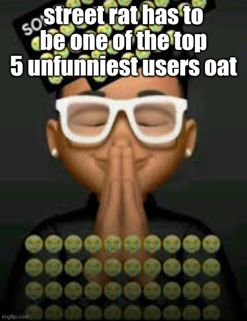 I'm crine (made by our glorious king bigjim998) | street rat has to be one of the top 5 unfunniest users oat | image tagged in i'm crine | made w/ Imgflip meme maker