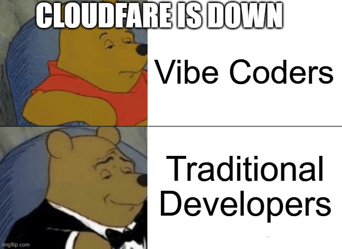 Cloudfare is down | CLOUDFARE IS DOWN; Vibe Coders; Traditional Developers | image tagged in memes,tuxedo winnie the pooh | made w/ Imgflip meme maker