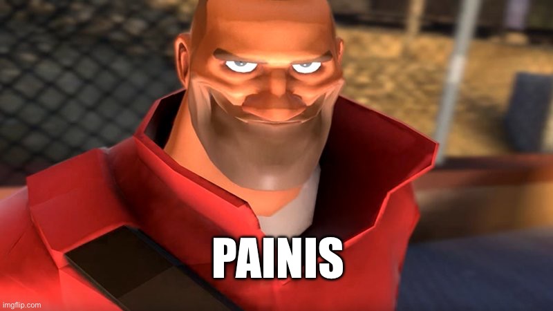 TF2 Soldier Smiling | PAINIS | image tagged in tf2 soldier smiling | made w/ Imgflip meme maker