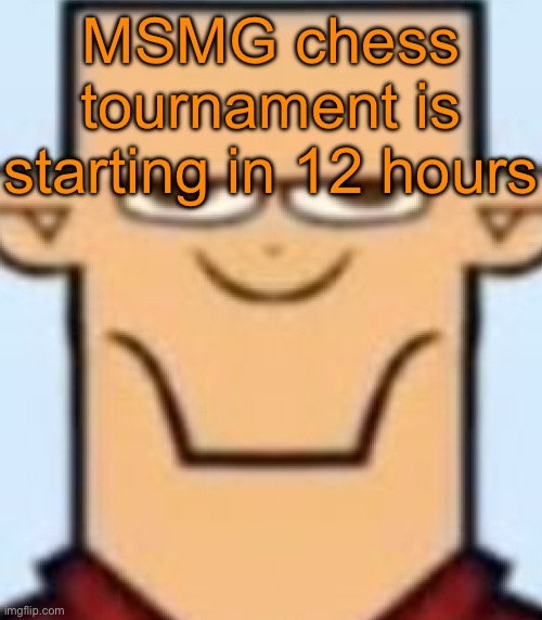 Link in the comments. Y‘all have the entirety of November 19th to join | MSMG chess tournament is starting in 12 hours | image tagged in sped tyler | made w/ Imgflip meme maker