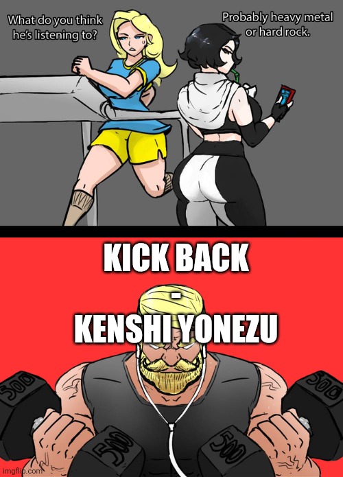 It really hits hard. Change my mind | KICK BACK
 - 
KENSHI YONEZU | image tagged in what do you think he's listening to,chainsaw man | made w/ Imgflip meme maker