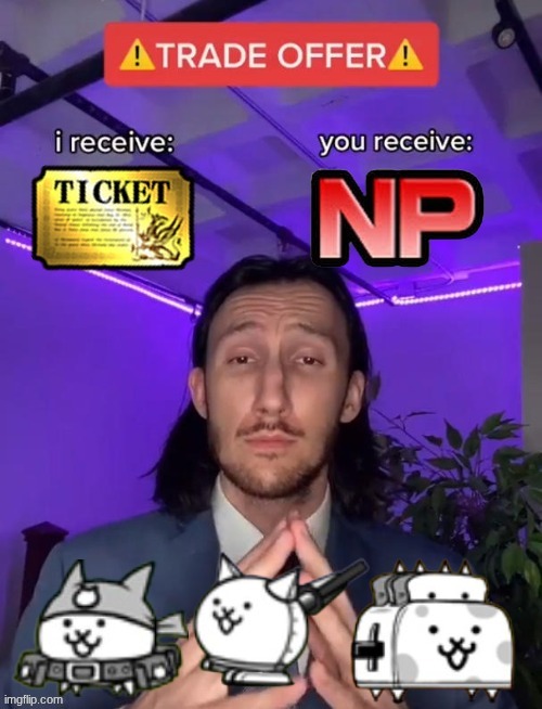 Trade Offer | image tagged in trade offer,trade,battle cats | made w/ Imgflip meme maker