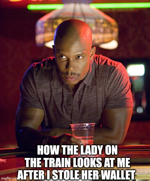 Can't prove it | HOW THE LADY ON THE TRAIN LOOKS AT ME AFTER I STOLE HER WALLET | image tagged in can't prove it | made w/ Imgflip meme maker