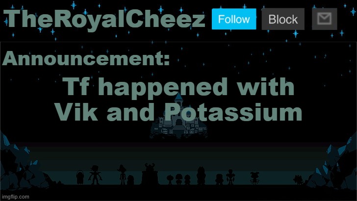 I thought they were together...? | Tf happened with Vik and Potassium | image tagged in cheez's undertale template | made w/ Imgflip meme maker