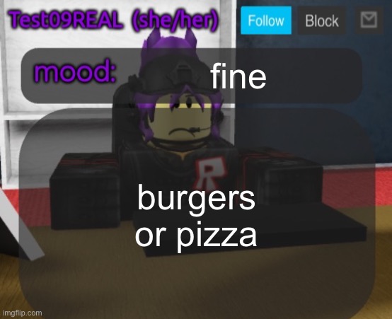 Test09 Jane Doe temp v2 | fine; burgers or pizza | image tagged in test09 jane doe temp v2 | made w/ Imgflip meme maker