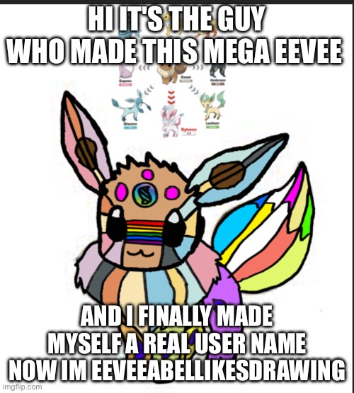 So now I have a user name | HI IT'S THE GUY WHO MADE THIS MEGA EEVEE; AND I FINALLY MADE MYSELF A REAL USER NAME NOW IM EEVEEABELLIKESDRAWING | made w/ Imgflip meme maker