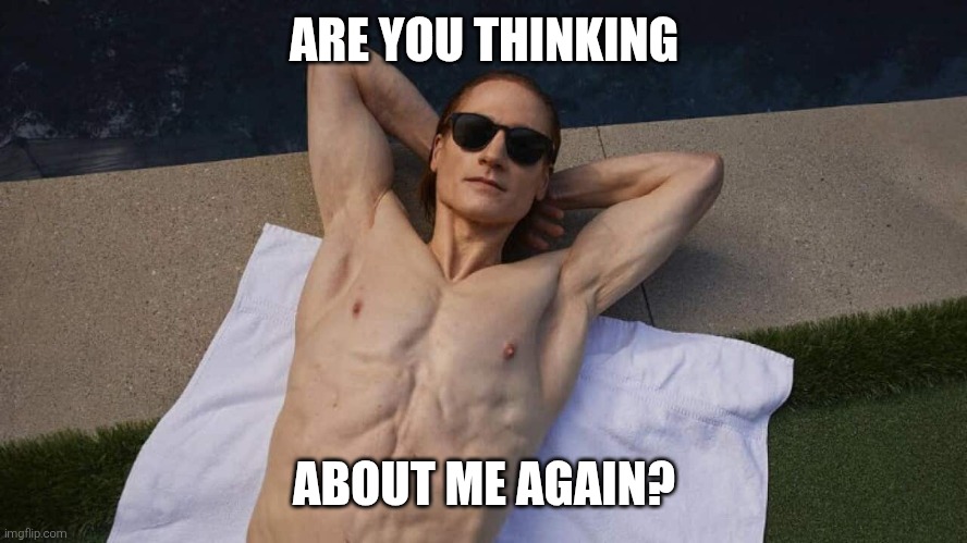 ARE YOU THINKING; ABOUT ME AGAIN? | made w/ Imgflip meme maker