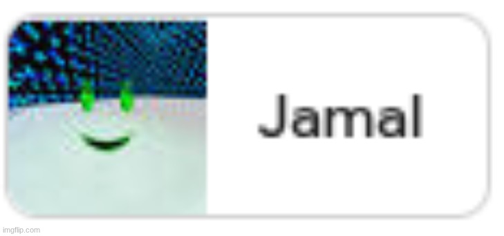 jamal | image tagged in jamal | made w/ Imgflip meme maker