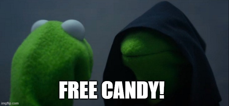Evil Kermit | FREE CANDY! | image tagged in memes,evil kermit | made w/ Imgflip meme maker