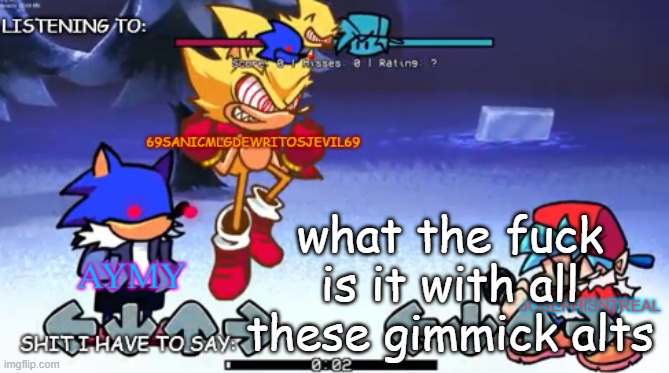 69sanic, aymy and joseph shared temp | what the fuck is it with all these gimmick alts | image tagged in 69sanic aymy and joseph shared temp | made w/ Imgflip meme maker
