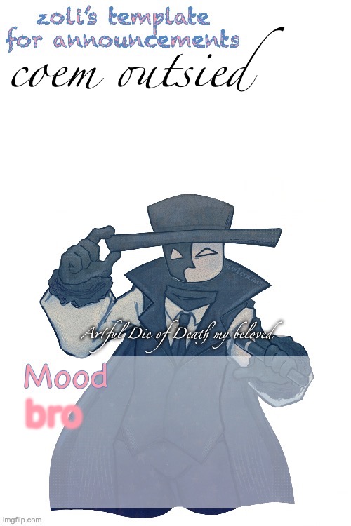 ts gettin annoying | coem outsied; bro | image tagged in zoli announcement | made w/ Imgflip meme maker