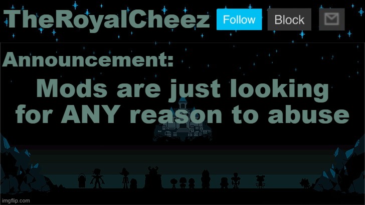 Cheez's Undertale Template | Mods are just looking for ANY reason to abuse | image tagged in cheez's undertale template | made w/ Imgflip meme maker