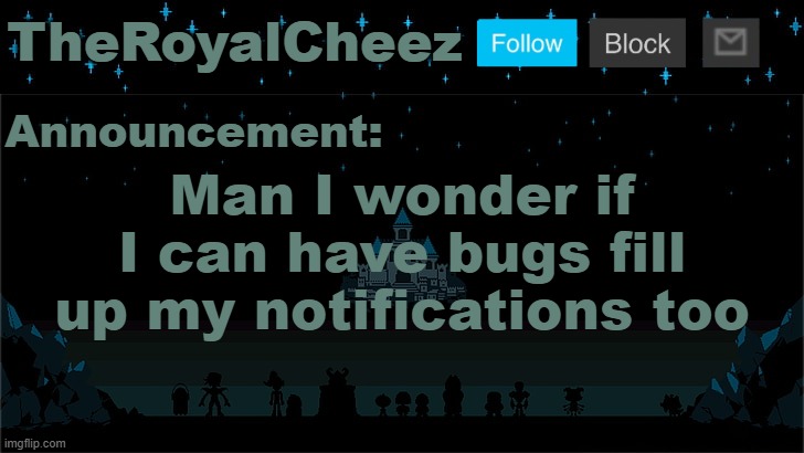Cheez's Undertale Template | Man I wonder if I can have bugs fill up my notifications too | image tagged in cheez's undertale template | made w/ Imgflip meme maker