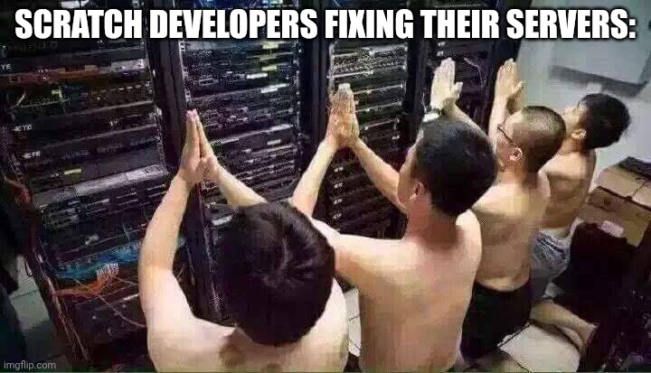 Scratch are slow to respond to servers | SCRATCH DEVELOPERS FIXING THEIR SERVERS: | image tagged in praying to the server gods,scratch,lazy,memes,funny | made w/ Imgflip meme maker