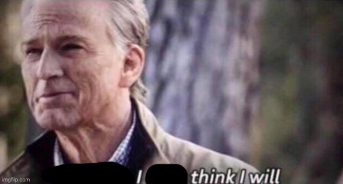 no i don't think i will | image tagged in no i don't think i will | made w/ Imgflip meme maker