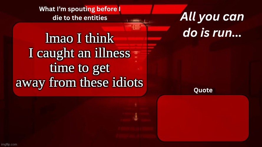 lets goo | lmao I think I caught an illness
time to get away from these idiots | image tagged in woshua announcement temp | made w/ Imgflip meme maker