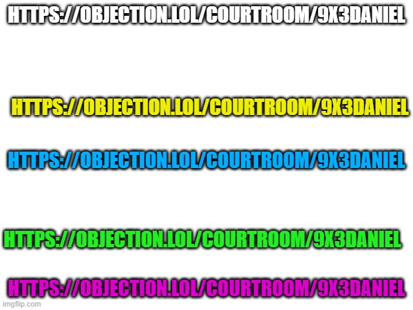 https://objection.lol/courtroom/9x3daniel | HTTPS://OBJECTION.LOL/COURTROOM/9X3DANIEL; HTTPS://OBJECTION.LOL/COURTROOM/9X3DANIEL; HTTPS://OBJECTION.LOL/COURTROOM/9X3DANIEL; HTTPS://OBJECTION.LOL/COURTROOM/9X3DANIEL; HTTPS://OBJECTION.LOL/COURTROOM/9X3DANIEL | image tagged in this is where i'd put my trophy if i had one | made w/ Imgflip meme maker