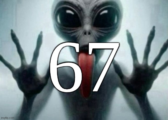 freaky alien | 67 | image tagged in freaky alien | made w/ Imgflip meme maker