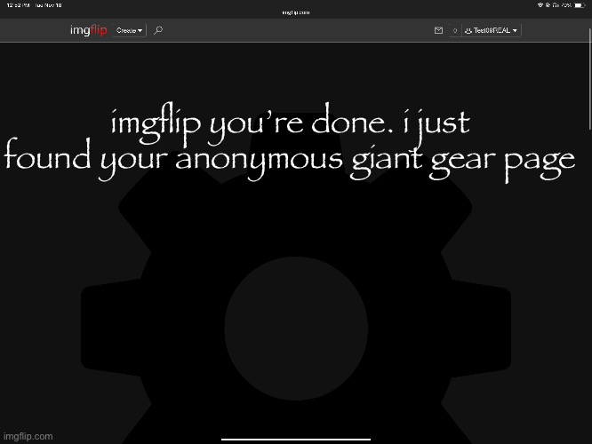 imgflip you’re done. i just found your anonymous giant gear page | made w/ Imgflip meme maker