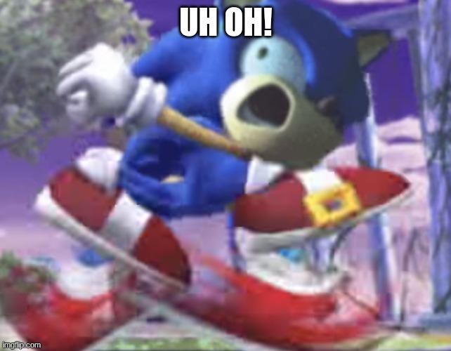 gotta go fast | UH OH! | image tagged in gotta go fast | made w/ Imgflip meme maker