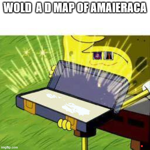 Gographyh | WOLD  A D MAP OF AMAIERACA | image tagged in la vieja confiable | made w/ Imgflip meme maker