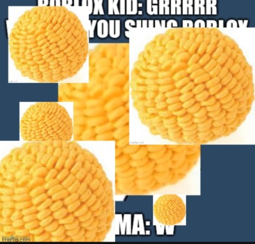 Ultimate cornball | image tagged in ultimate cornball | made w/ Imgflip meme maker