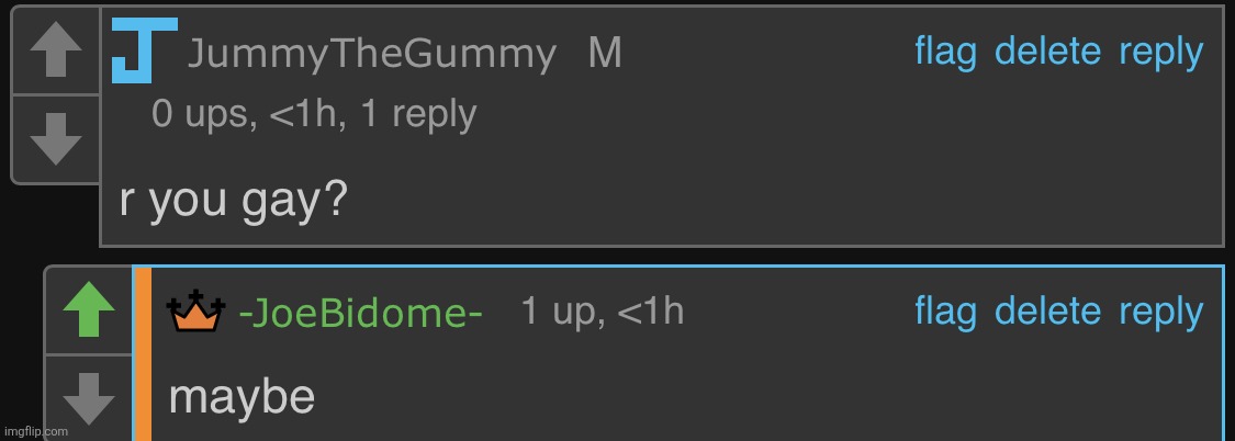 JOEBIDOME MIGHT BE GAYYY | image tagged in joebidome might be gayyy | made w/ Imgflip meme maker