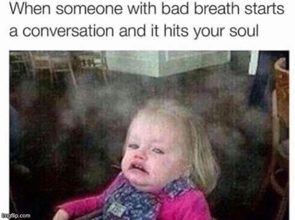 Bad Breath | image tagged in bad breath,relatable memes,relatable,facial expressions,gross,child | made w/ Imgflip meme maker