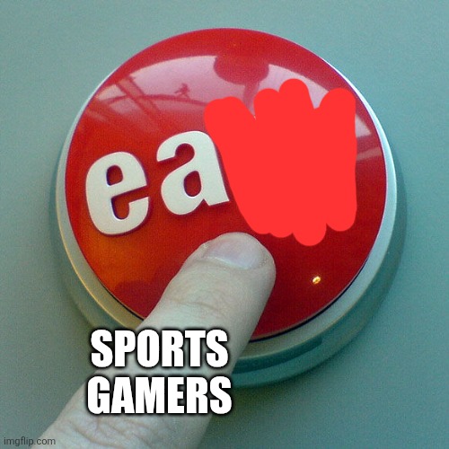 It's in the game. | SPORTS GAMERS | image tagged in the easy button,ea,video games | made w/ Imgflip meme maker