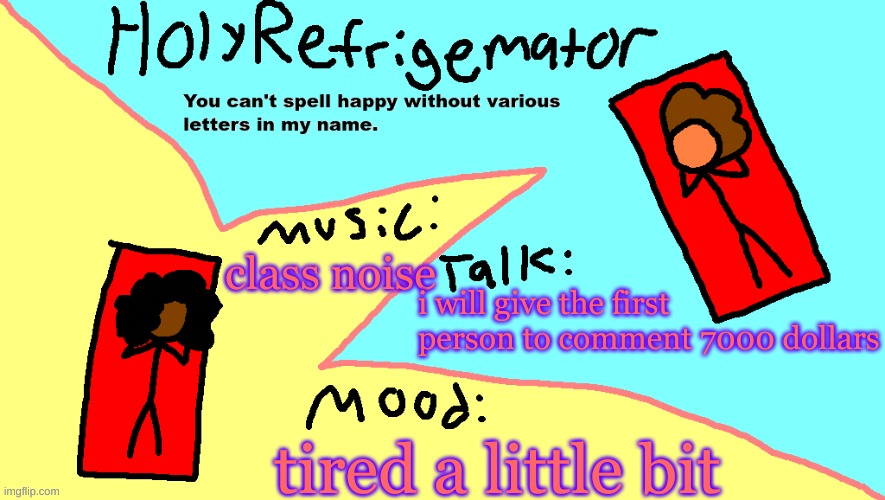 ms paint temp | i will give the first person to comment 7000 dollars; class noise; tired a little bit | image tagged in ms paint temp | made w/ Imgflip meme maker