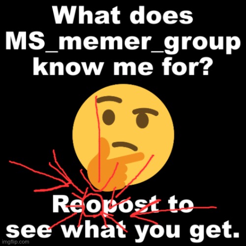 reopost | image tagged in what does ms_memer_group know me for | made w/ Imgflip meme maker