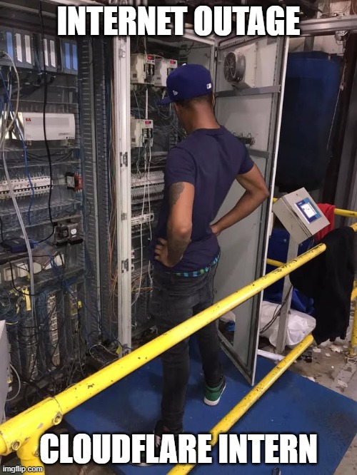 Cloudflare Intern | INTERNET OUTAGE; CLOUDFLARE INTERN | image tagged in intern,outage,technology,internet | made w/ Imgflip meme maker