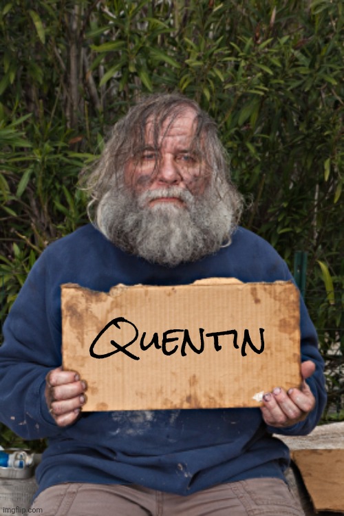 Blak Homeless Sign | Quentin | image tagged in blak homeless sign | made w/ Imgflip meme maker