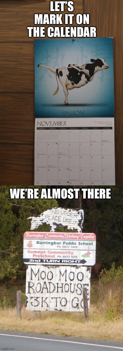 LET’S MARK IT ON THE CALENDAR WE’RE ALMOST THERE | made w/ Imgflip meme maker