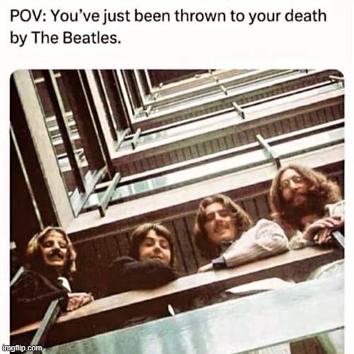 Help! | image tagged in memes,the beatles,repost,funny,music,dark humor | made w/ Imgflip meme maker