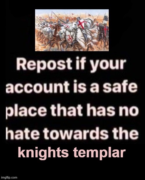 no hate to templars | image tagged in no hate to templars | made w/ Imgflip meme maker