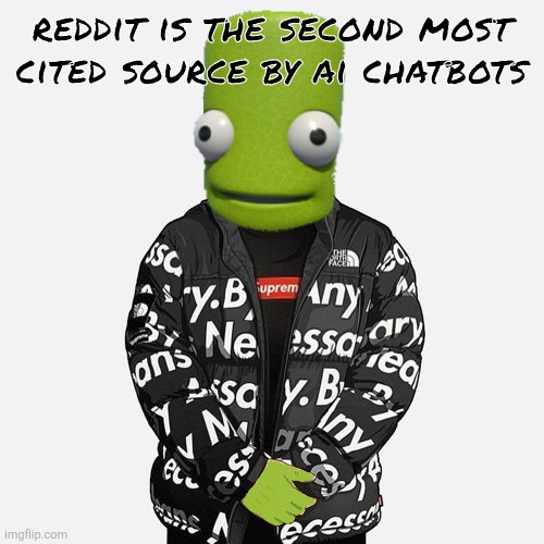 on today's episode of WE ARE COOKED | reddit is the second most cited source by ai chatbots | image tagged in epilektoi drip | made w/ Imgflip meme maker