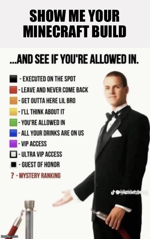 See if your allowed in. | SHOW ME YOUR MINECRAFT BUILD | image tagged in see if your allowed in | made w/ Imgflip meme maker