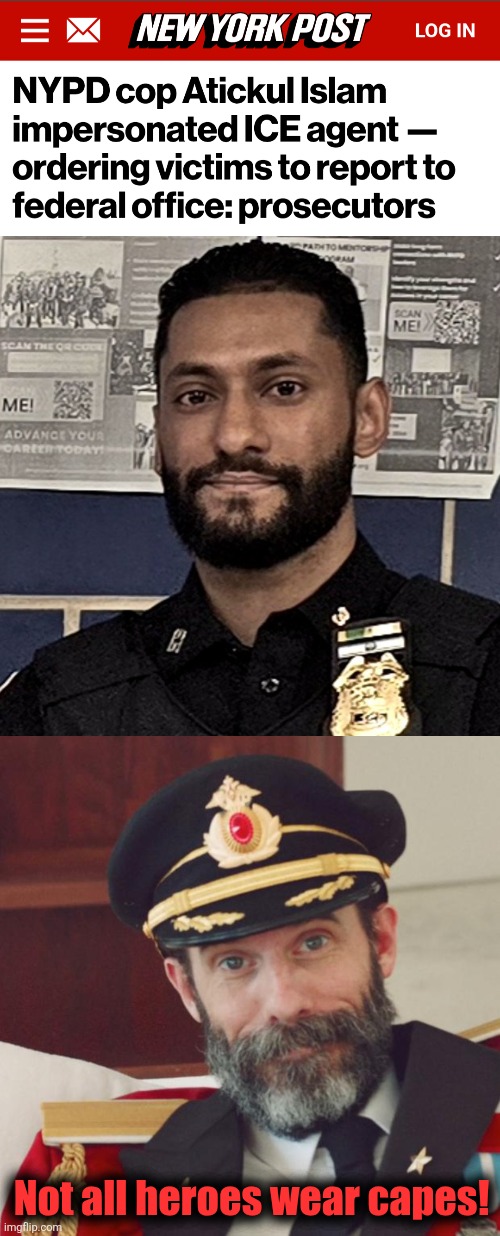 He should get a pass for "Atickul Islam" anyway | Not all heroes wear capes! | image tagged in captain obvious,memes,ice,atickul islam,policeman,illegal immigrants | made w/ Imgflip meme maker