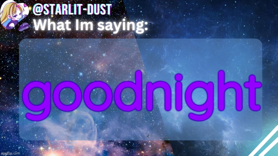 Stardust's template by GraceOMG | goodnight | image tagged in stardust's template by graceomg | made w/ Imgflip meme maker