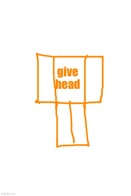 give head | made w/ Imgflip meme maker