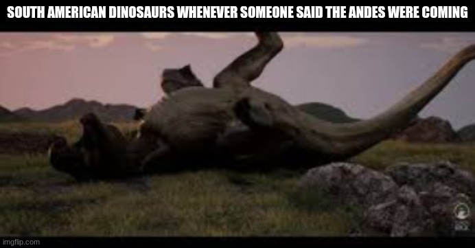 .. | SOUTH AMERICAN DINOSAURS WHENEVER SOMEONE SAID THE ANDES WERE COMING | image tagged in disney,dinosaurs,toy story | made w/ Imgflip meme maker